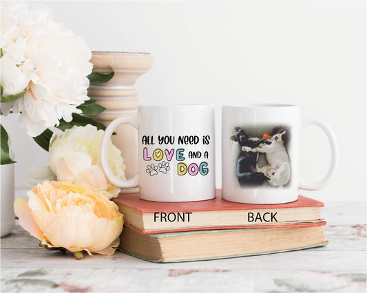 All You Need Is Love and A Dog with photo Mug